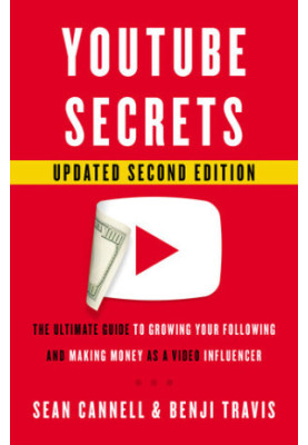YouTube Secrets: The Ultimate Guide to Growing Your Following and Making Money as a Video Influencer