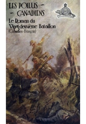 Les poilus canadiennes: The novel of the twenty-second French-Canadian battalion