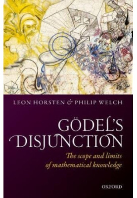 Gödel’s disjunction : the scope and limits of mathematical knowledge