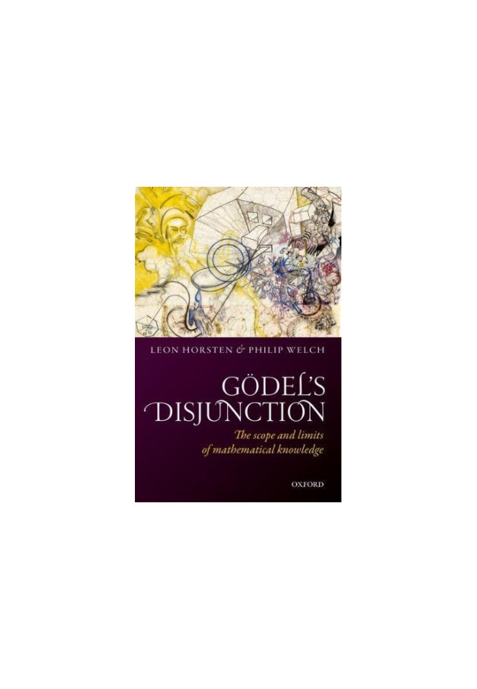 Gödel’s disjunction : the scope and limits of mathematical knowledge