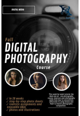 Full Digital Photography Course: Learn what you need to know in 20 Weeks