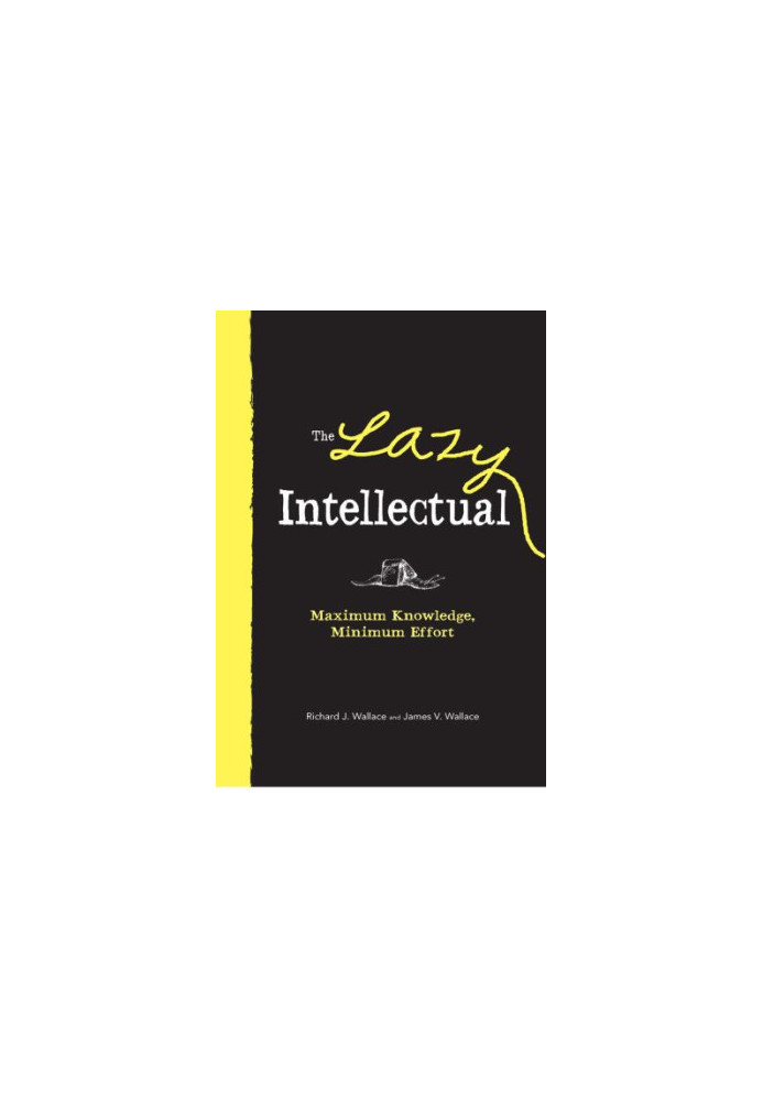 The Lazy Intellectual: Maximum Knowledge, Minimal Effort