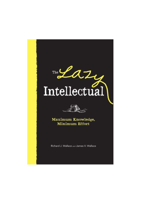 The Lazy Intellectual: Maximum Knowledge, Minimal Effort