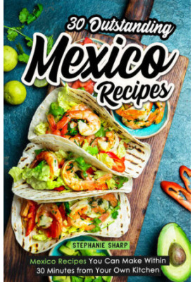 30 Outstanding Mexico Recipes