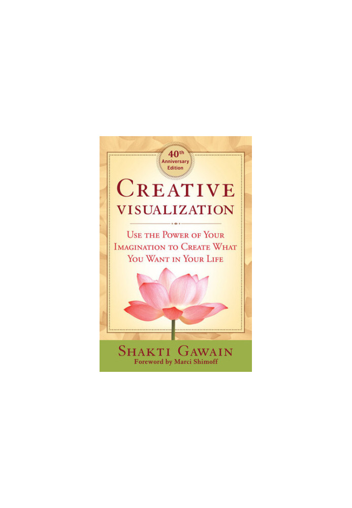 Creative Visualization: Use the Power of Your Imagination to Create What You Want in Your Life