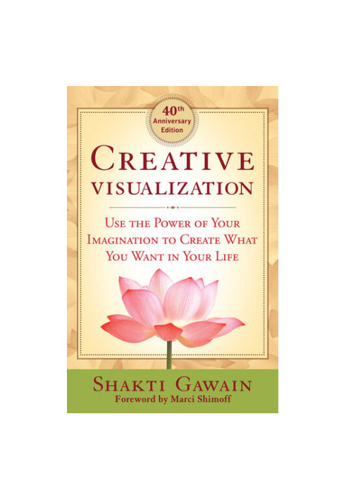 Creative Visualization: Use the Power of Your Imagination to Create What You Want in Your Life