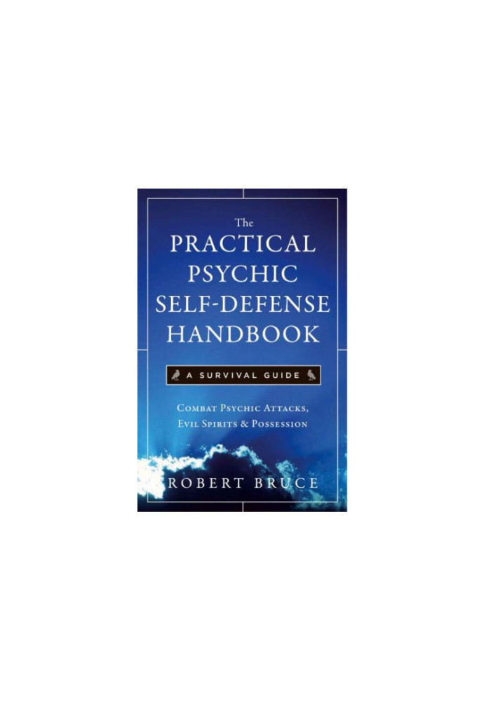 The Practical Psychic Self Defense Handbook: A Survival Guide: Combat Psychic Attacks, Evil Spirits & Possession
