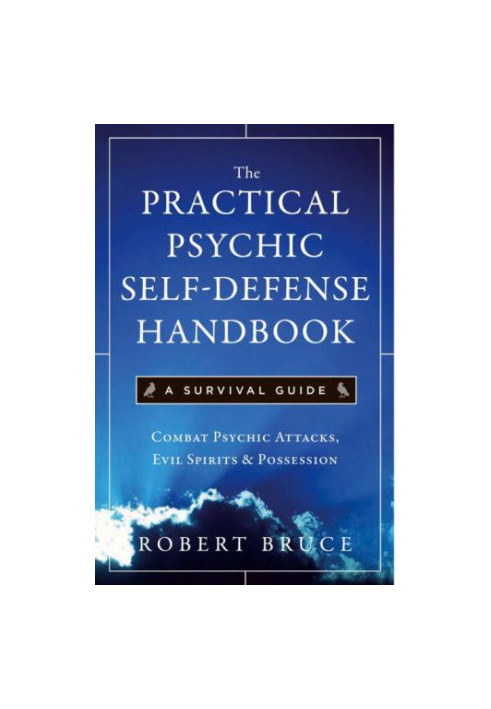 The Practical Psychic Self Defense Handbook: A Survival Guide: Combat Psychic Attacks, Evil Spirits & Possession