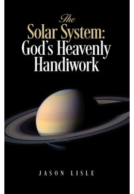 The Solar System: God's Heavenly Handiwork