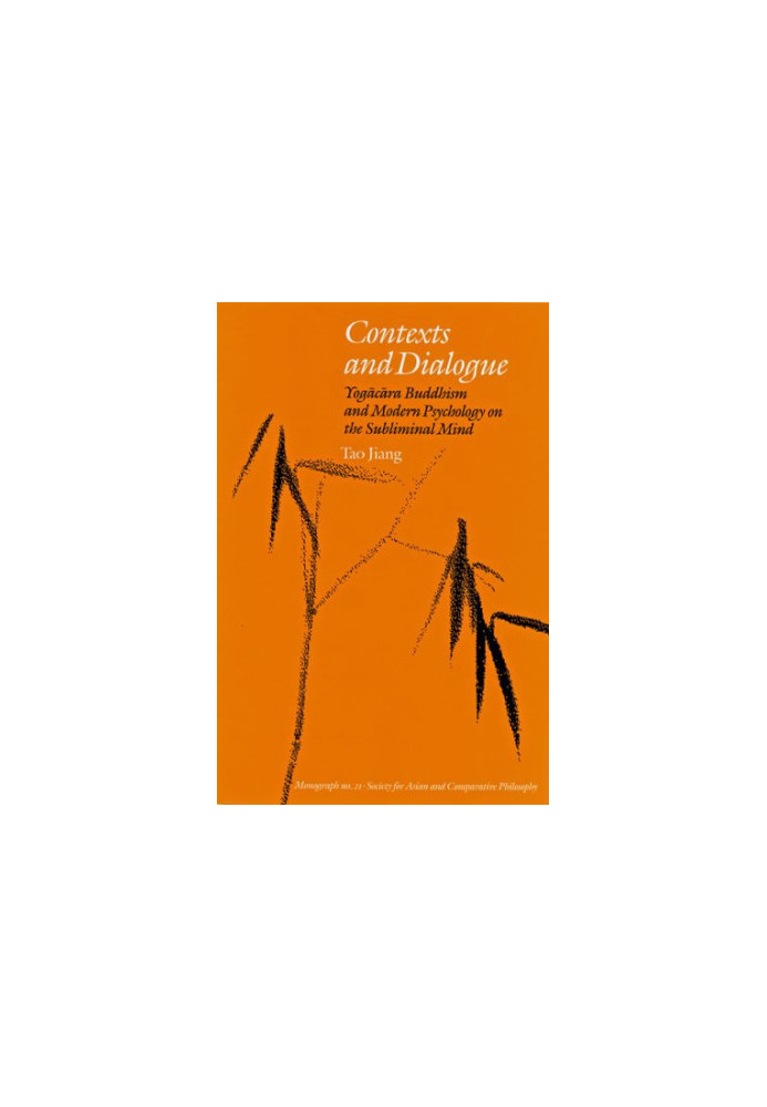 Contexts and dialogue : Yogācāra Buddhism and modern psychology on the subliminal mind