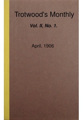 Trotwood's Monthly, Vol. II, No. 1, April, 1906