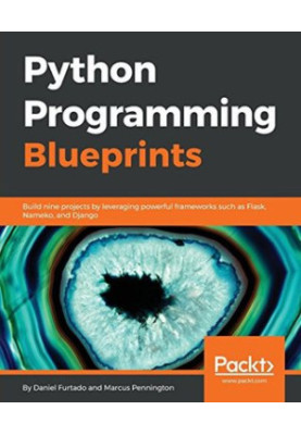Python programming blueprints - build nine projects by leveraging powerful frameworks such as Flask, Nameko, and Django