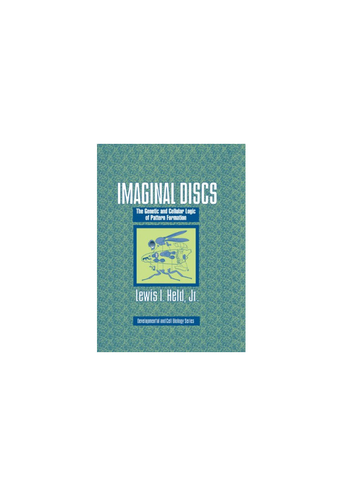 Imaginal Discs - The Genetic and Cellular Logic of Pattern Formation (Developmental and Cell Biology Series)
