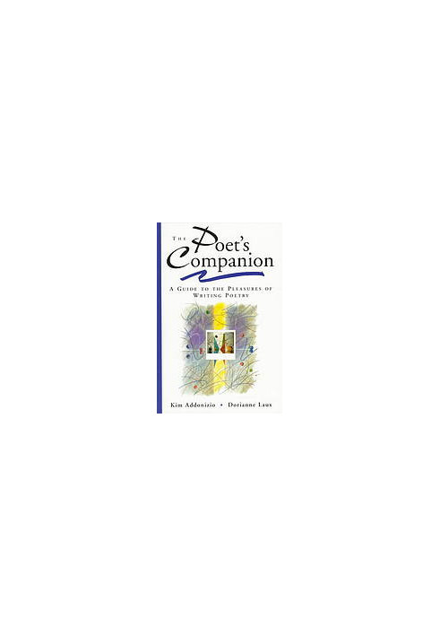 The Poet's companion : a guide to the pleasures of writing poetry