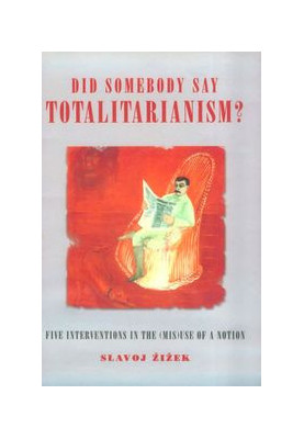 Did Somebody Say Totalitarianism?: Five Interventions in the (Mis)Use of a Notion