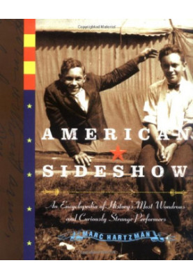 American sideshow: an encyclopedia of history's most wondrous and curiously strange performers
