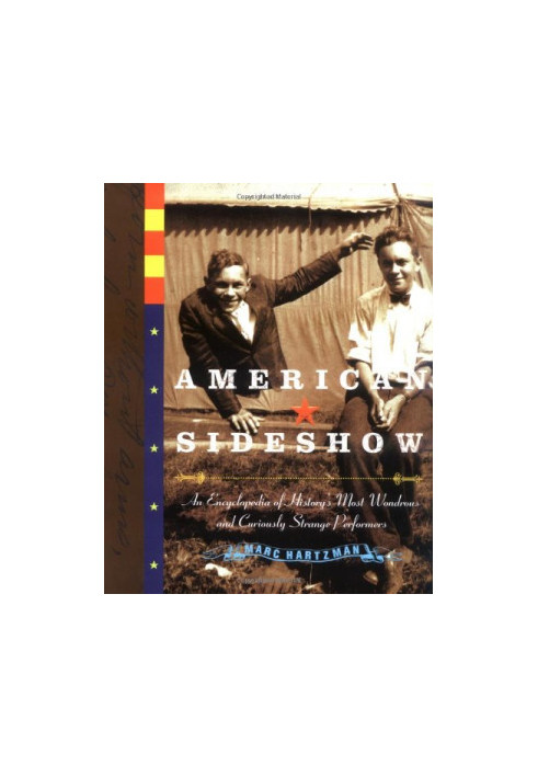 American sideshow: an encyclopedia of history's most wondrous and curiously strange performers