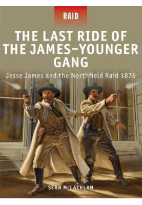 The Last Ride of the James–Younger Gang: Jesse James and the Northfield Raid 1876