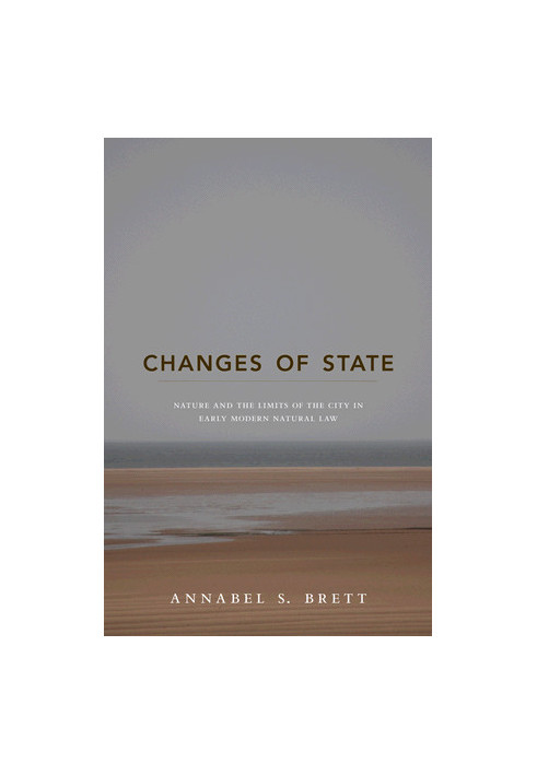Changes of State : Nature and the Limits of the City in Early Modern Natural Law