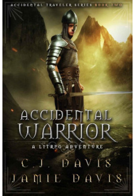 [Accidental Traveler 02] • Accidental Warrior · A LitRPG Accidental Traveler Adventure