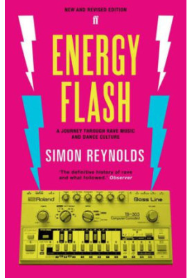 Energy Flash: A Journey Through Rave Music and Dance Culture