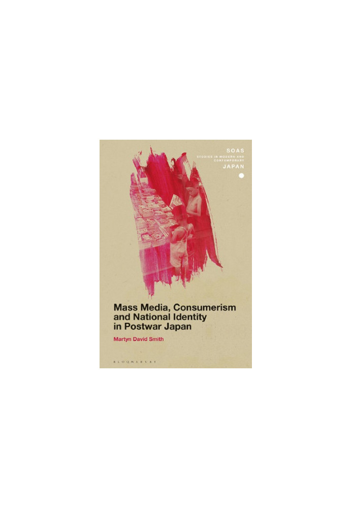 Mass Media, Consumerism and National Identity in Postwar Japan