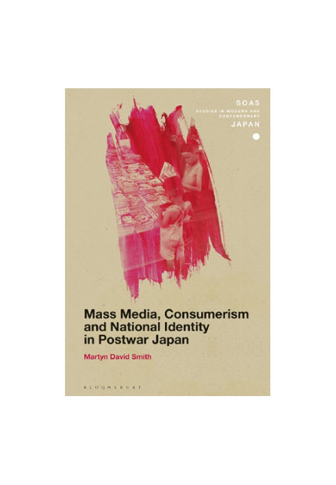 Mass Media, Consumerism and National Identity in Postwar Japan