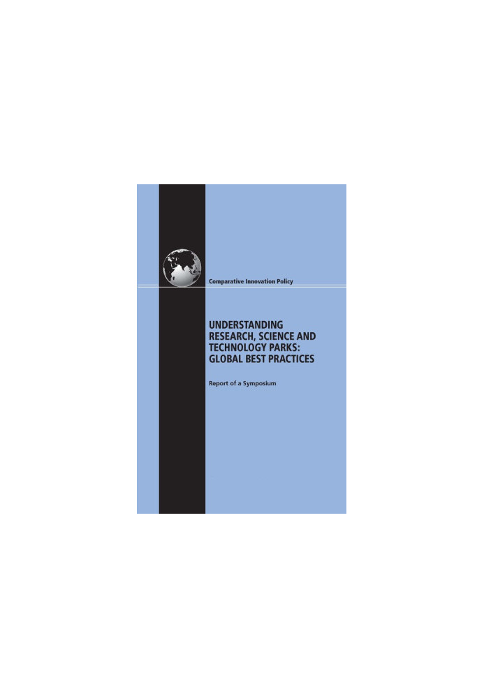Understanding Research, Science and Technology Parks: Global Best Practices: Report of a Symposium