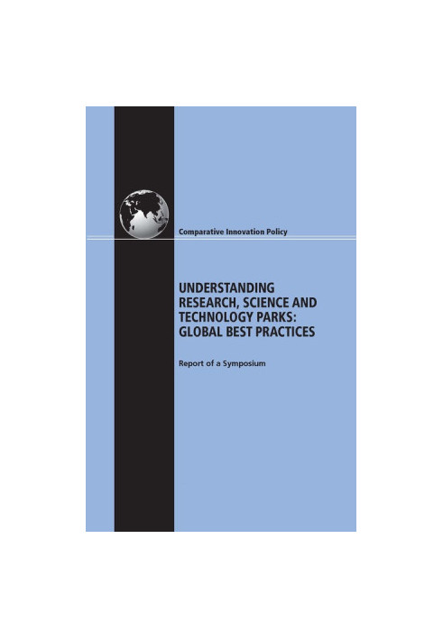 Understanding Research, Science and Technology Parks: Global Best Practices: Report of a Symposium