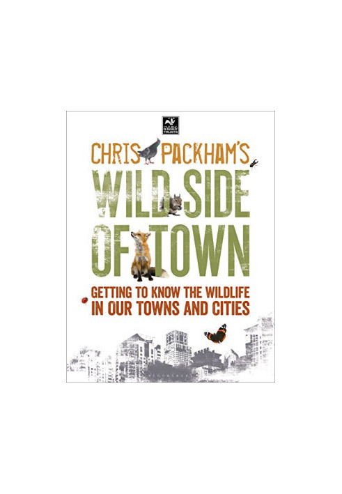 Chris Packham's Wild Side of Town: Getting to Know the Wildlife in Our Towns and Cities