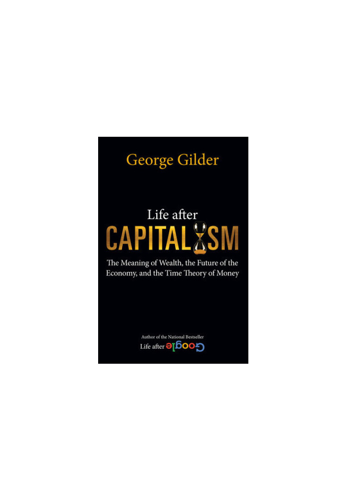 Life after Capitalism: The Meaning of Wealth, the Future of the Economy, and the Time Theory of Money