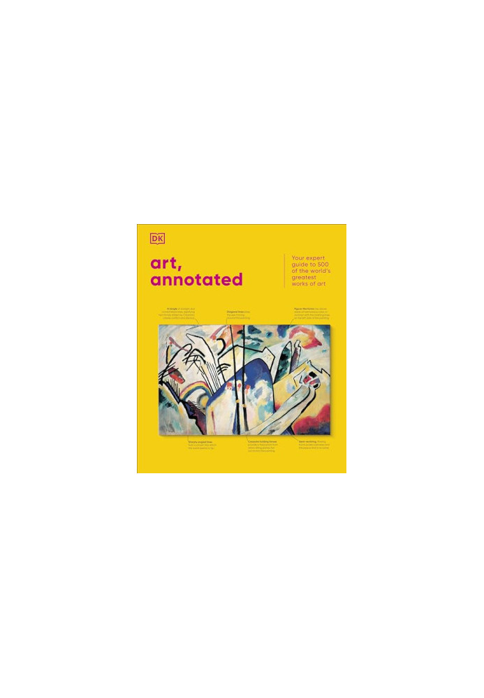 Art, Annotated - Your Expert Guide to 500 of the World' Greatest Works of Art