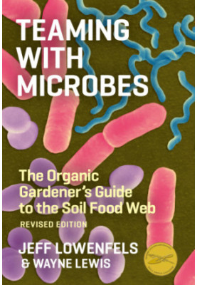 Teaming with microbes: the organic gardener's guide to the soil food web