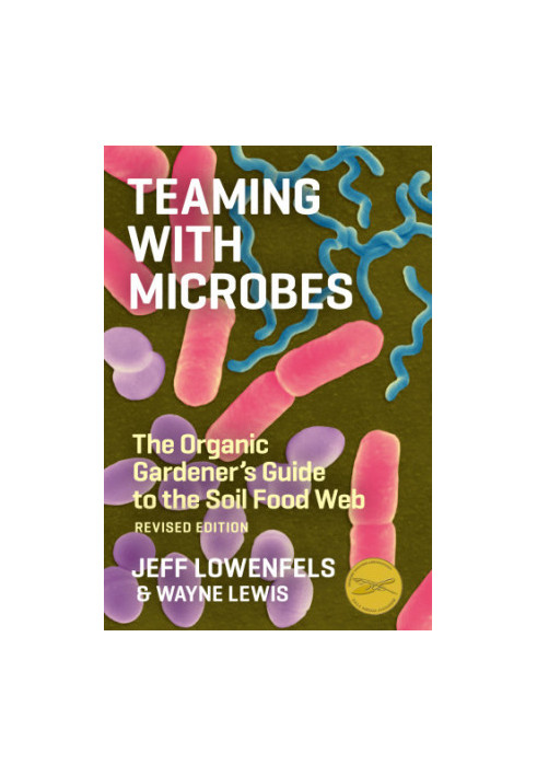 Teaming with microbes: the organic gardener's guide to the soil food web