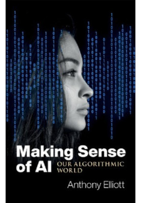 Making Sense of Ai: Our Algorithmic World