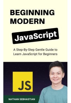 Beginning Modern JavaScript: A Step-By-Step Gentle Guide to Learn JavaScript for Beginners (Code With Nathan)