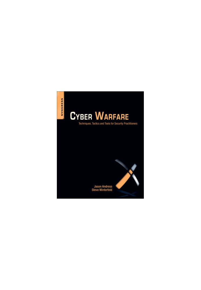 Cyber warfare: techniques, tactics and tools for security practitioners