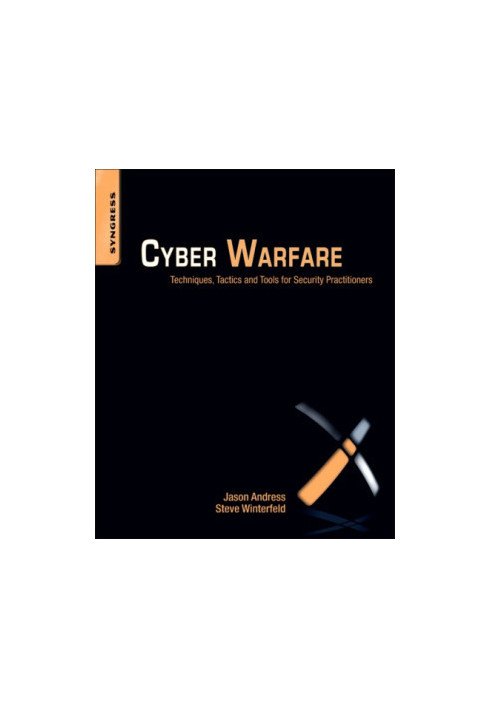 Cyber warfare: techniques, tactics and tools for security practitioners