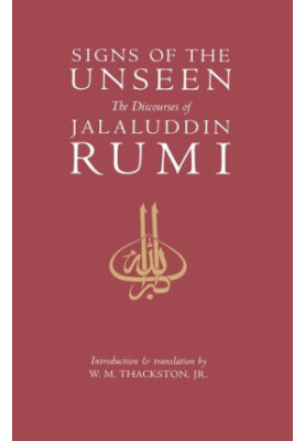 Signs of the Unseen: The Discourses of Jalaluddin Rumi