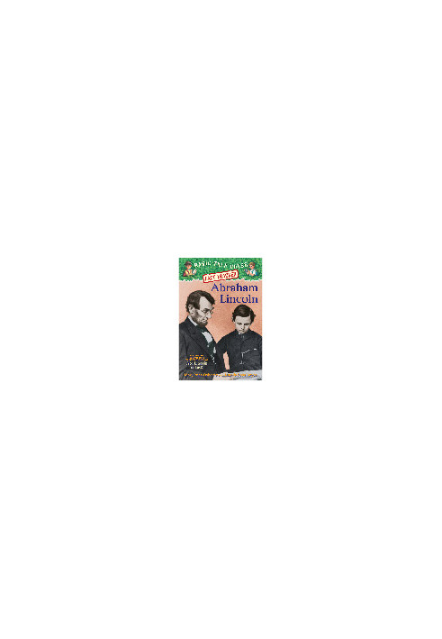 Abraham Lincoln. A Nonfiction Companion to Magic Tree House 47: Abe Lincoln at Last!