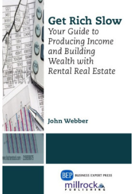 Get rich slow : your guide to producing income & building wealth with rental real estate