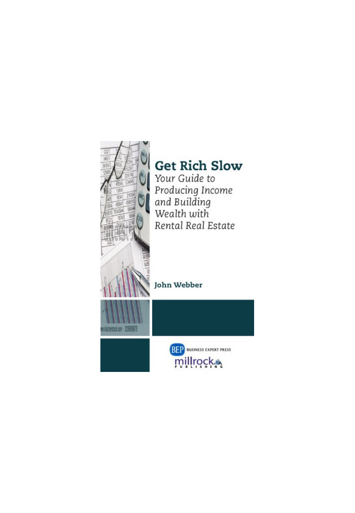 Get rich slow : your guide to producing income & building wealth with rental real estate