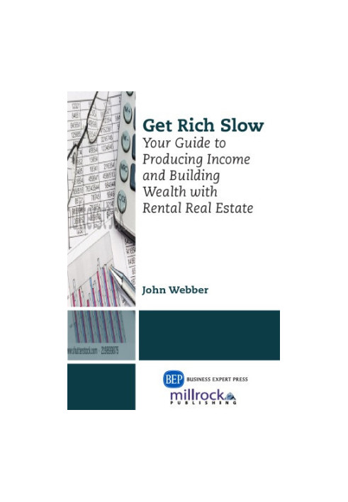 Get rich slow : your guide to producing income & building wealth with rental real estate