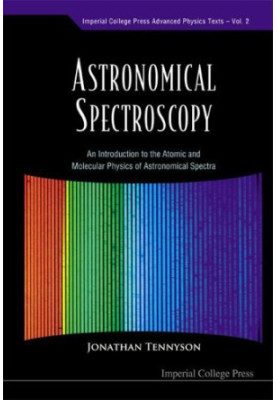 Astronomical Spectroscopy: An Introduction To The Atomic And Molecular Physics Of Astronomical Spectra (Immperial College Pre