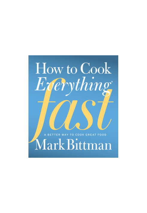 How to Cook Everything Fast