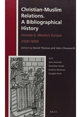 Christian-Muslim Relations: A Bibliographical History, Volume 6: Western Europe (1500-1600)