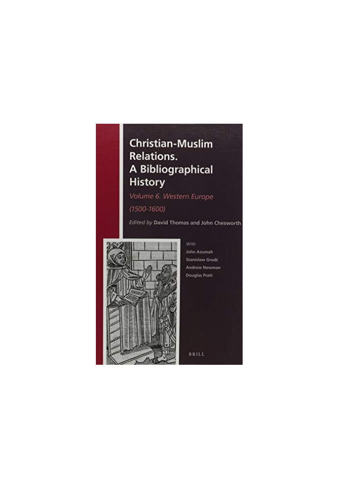 Christian-Muslim Relations: A Bibliographical History, Volume 6: Western Europe (1500-1600)