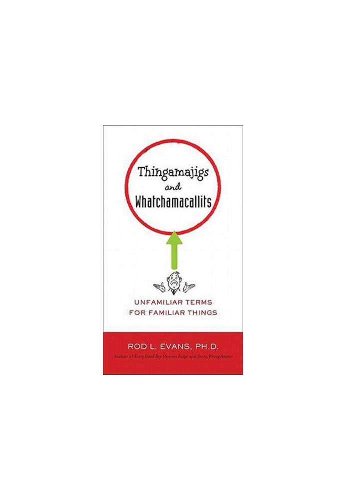 Thingamajigs and whatchamacallits : unfamiliar terms for familiar things