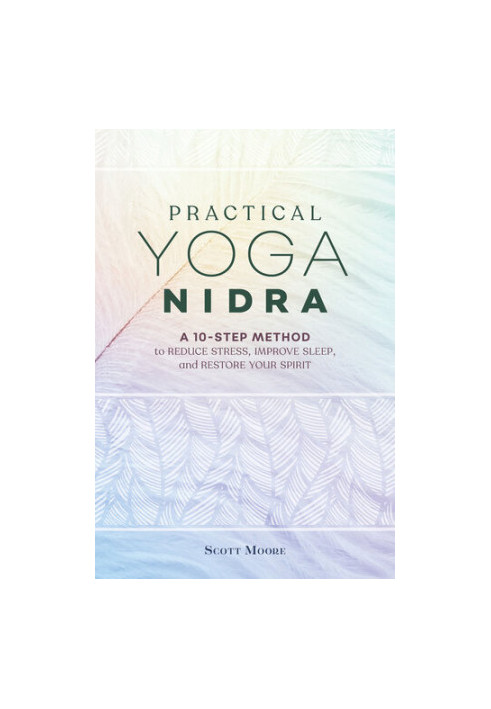 Practical Yoga Nidra: A 10-Step Method to Reduce Stress, Improve Sleep, and Restore Your Spirit