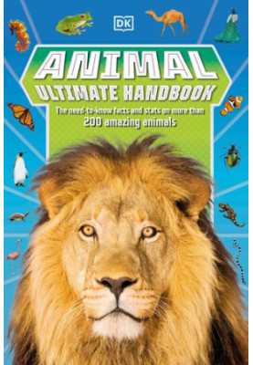 Animal Ultimate Handbook: The Need-to-Know Facts and Stats on More Than 200 Animals